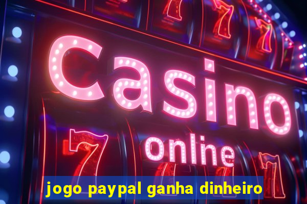 jogo paypal ganha dinheiro